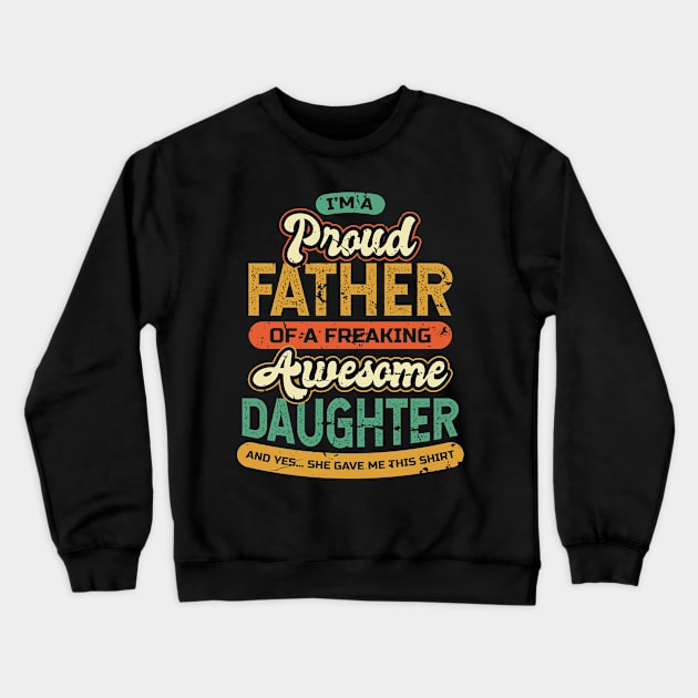 Im a Proud Dad of a Freaking Awesome Daughter Crewneck Sweatshirt by aneisha